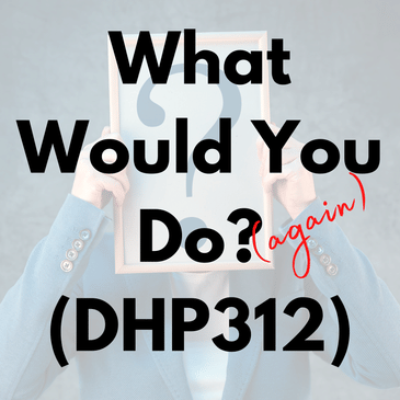 What Would You Do (Again)? (DHP312)