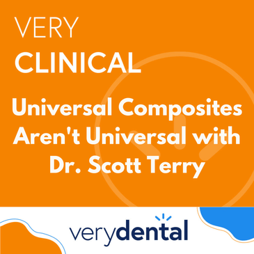Very Clinical: Universal Composites Aren't Universal with Dr. Scott Terry