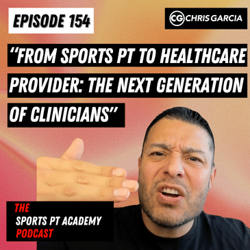 EP154: "From Sports PT To Healthcare Provider: The Next Generation Of Clinicians"