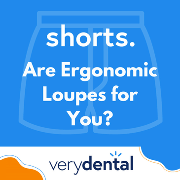 Shorts: Are Ergonomic Loupes for You?