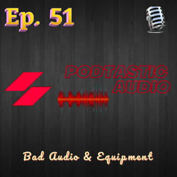 Ep. 51: VIP guest with bad audio - Get to know your podcasting gear