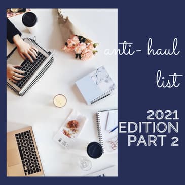 The Anti-Haul List 2021 Edition - Part 2