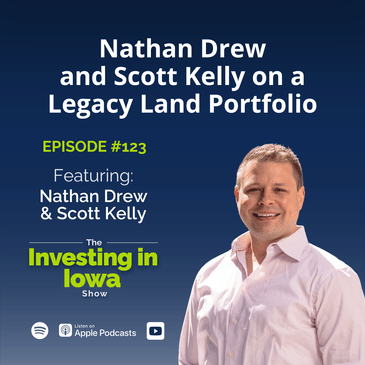 EP 123 Nathan Drew and Scott Kelly on a Legacy Land Portfolio
