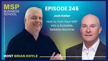Josh Kotler | How to Turn Your MSP into a Scalable, Sellable Machine