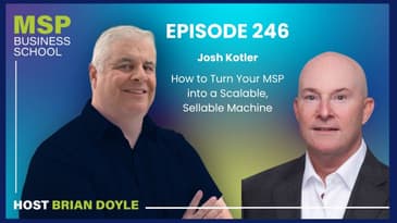Josh Kotler | How to Turn Your MSP into a Scalable, Sellable Machine