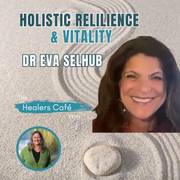 Holistic Resilience and Vitality with Dr. Eva Selhub on The Healers Café with Manon Bolliger