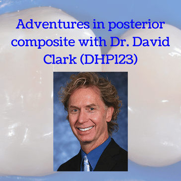 Adventures in posterior composite with Dr. David Clark (DHP123)