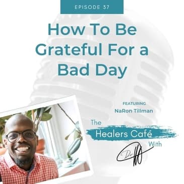 How To Be Grateful For a Bad Day with NaRon Tillman on The Healers Café with Dr. Manon Bolliger, ND