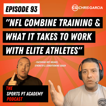 EP093: "NFL Combine Training And What It Takes To Work With Elite Athletes: Featuring Roy Holmes"