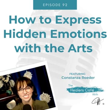 How to Express Hidden Emotions with the Arts with Constanza Roeder on The Healers Caf with Dr M