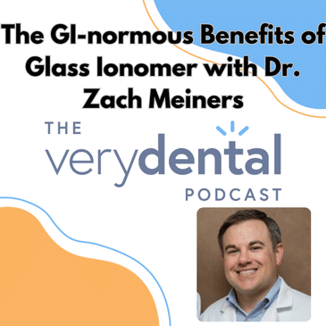 Very Dental: The GI-normous Benefits of Glass Ionomer with Dr. Zach Meiners