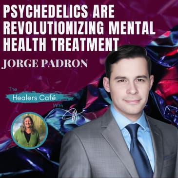 The Link Between Mental & Physical Health & Ketamine's Role in Treatment with Jorge Padron on The Healers Cafe