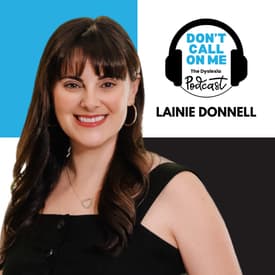 From Diagnosed to Dedicated: Lainie Donnell's Journey Through Learning Differences| Dont Call On Me, The Dyslexia Podcast Ep. 40