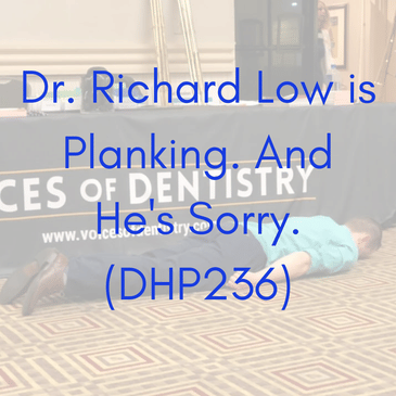 Dr. Richard Low is Planking. And He's Sorry. (DHP236)