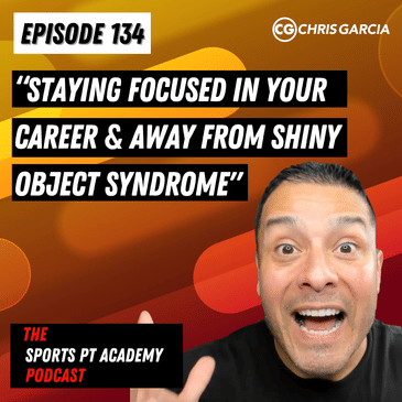 EP134: "Staying Focused In Your Career & Away From Shiny Object Syndrome"