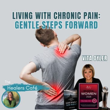 Living With Chronic Pain: Gentle Steps Forward with Vita Oyler & Manon on The Healers Café