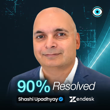 AI Is Already Resolving 90% of Customer Service Tickets - and It's Getting Smarter | Shashi Upadhyay, Zendesk