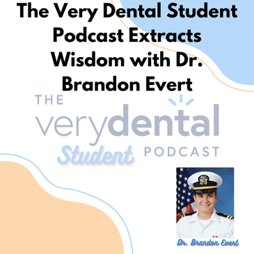 The Very Dental Student Podcast Extracts Wisdom with Dr. Brandon Evert