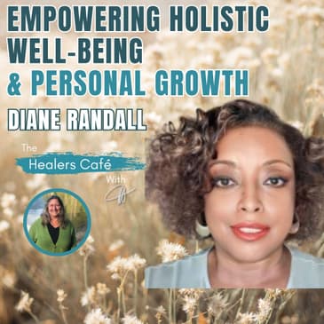 Diane Randall: Empowering Holistic Well-being and Personal Growth on The Healers Café with Manon