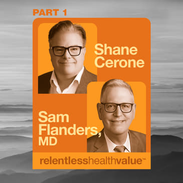 EP490: The Problem Show: 3 Problematic Hospital Myths, Including “There Is a Healthcare Market,” With Shane Cerone and Sam Flanders, MD