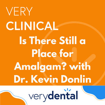 Very Clinical: Is There Still a Place for Amalgam? with Dr. Kevin Donlin
