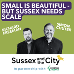 #15: Small Is Beautiful - But Sussex Needs Scale
