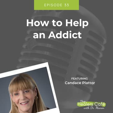 How to Help an Addict with Candace Plattor on The Healers Café with Dr. Manon Bolliger, ND