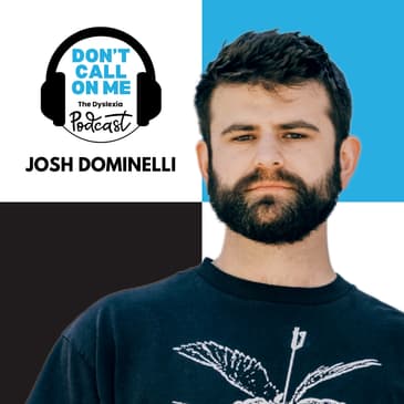 A Lifelong Learner: Josh Dominelli on Growing with Dyslexia | Dont Call on Me, The Dyslexia Podcast Ep. 18