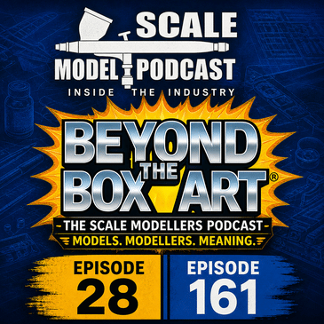 Episode 28 - A joint Scale Model Podcast & Beyond The Box Art episode