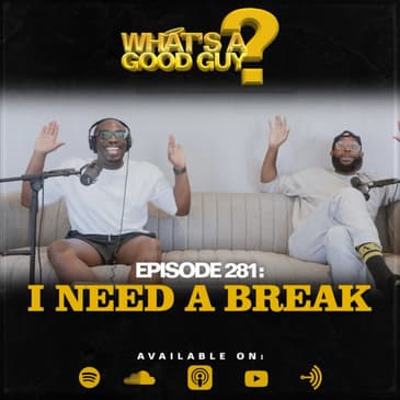Episode 281: I Need A Break