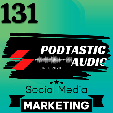 131 Breaking Through the Noise: Mastering Social Media Marketing for Podcast Success