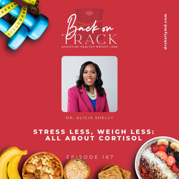 Episode 167. Stress Less, Weigh Less: All About Cortisol