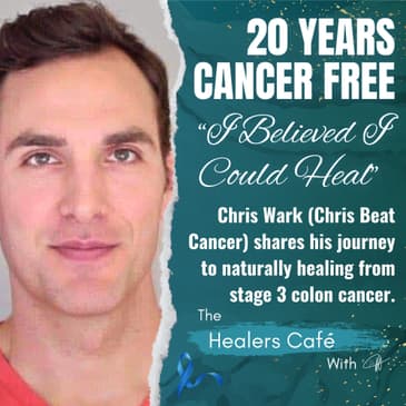 20 Years Cancer Free I Believed I Could Heal with Chris Wark on The Healers Café with Manon