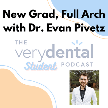 Very Dental Student: New Grad, Full Arch with Dr. Evan Pivetz