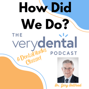 Very Dental: How Did We Do? with Dr. Gary DeWood (A Dental Hacks Classic!)