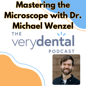 Very Dental: Mastering the Microscope with Dr. Michael Wenzel