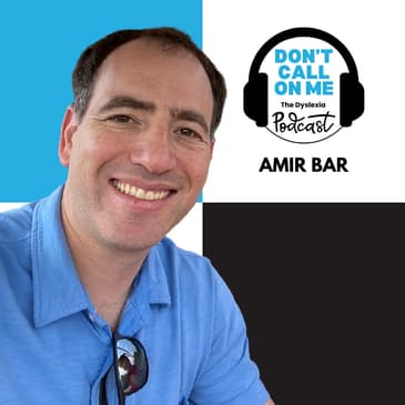 Transforming Dyslexia Support Through Technology with Amir Bar| Dont Call On Me, The Dyslexia Podcast Ep. 33