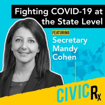Fighting COVID-19 at the State Level, with NC Health Secretary Mandy Cohen (EP.08)