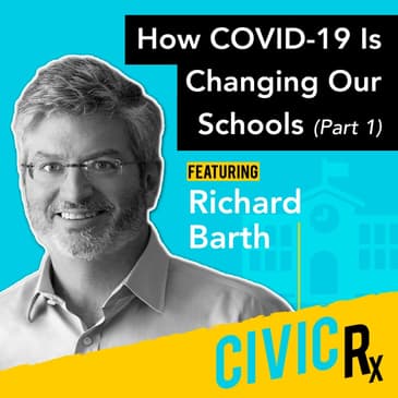 How COVID-19 is changing K-12 schools, with Richard Barth (EP.07)