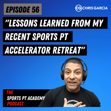 EP056 "Lessons Learned From My Recent Sports PT Accelerator Retreat"