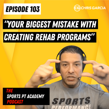 EP103: "Your Biggest Mistake With Creating Rehab Programs"