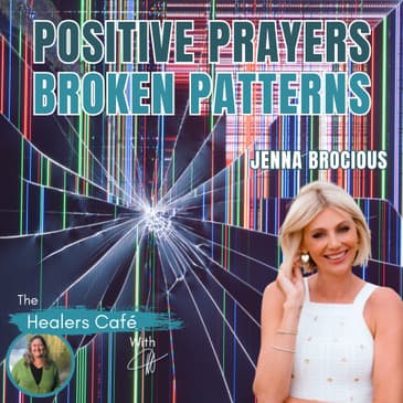 Positive Prayers, Broken Patterns with Jenna Brocious & Manon on The Healers Café