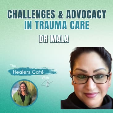 Challenges and Advocacy in Trauma Care with Dr Malasri Chaudhery-Malgeri on The Healers Café with Manon Bolliger