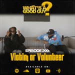 Episode 299: Victim or Volunteer