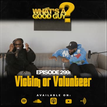 Episode 299: Victim or Volunteer