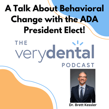 Very Dental: A Talk About Behavioral Change with the ADA President Elect!