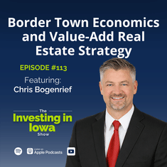 EP113 Border Town Economics and Value-Add Real Estate Strategy