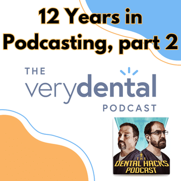 Very Dental: 12 Years in Podcasting, part 2