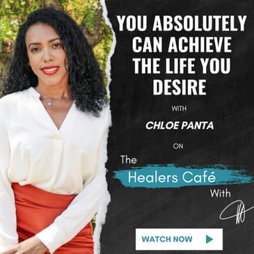 You Absolutely Can Achieve the Life You Desire with Chloe Panta on The Healers Café with Manon Bolliger.