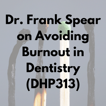 Dr. Frank Spear on Avoiding Burnout in Dentistry (DHP313)
